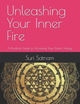 Paperback Unleashing Your Inner Fire: A Practical Guide to Accessing Your Tantric Energy Book