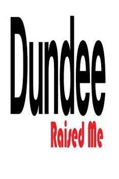 Paperback Dundee Raised Me: 6x9 College Ruled Line Paper 150 Pages Book