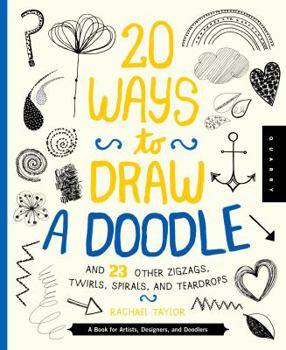 Library Binding 20 Ways to Draw a Doodle and 23 Other Zigzags, Hearts, Spirals, and Teardrops: A Book for Artists, Designers, and Doodlers Book