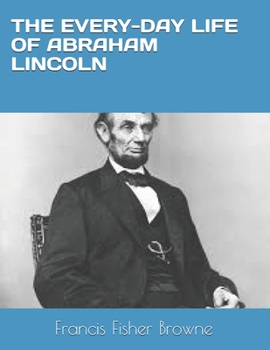 Paperback The Every-Day Life of Abraham Lincoln Book