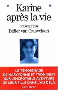 Paperback Karine après la vie: Le témoignage de Maryvonne et Yvon Dray sur l'incroyable aventure de leur fille dans l'au-delà.... [French] Book