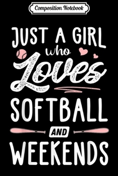 Paperback Composition Notebook: Just A Girl Who Loves Softball And Weekends Gift Women Journal/Notebook Blank Lined Ruled 6x9 100 Pages Book