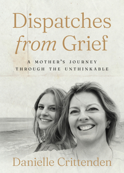 Hardcover Dispatches from Grief: A Mother's Journey Through the Unthinkable Book