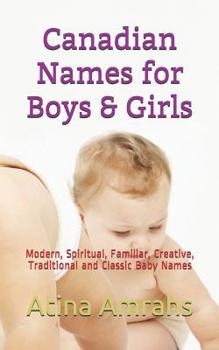 Paperback Canadian Names for Boys & Girls: Modern, Spiritual, Familiar, Creative, Traditional and Classic Baby Names Book