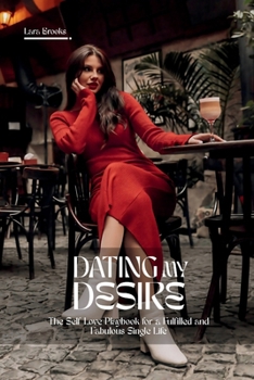DATING MY DESIRE: The Self Love Playbook for a Fulfilled and Fabulous Single Life (Aug 2025 Edition)