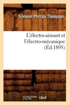Paperback L'Électro-Aimant Et l'Électro-Mécanique (Éd.1895) [French] Book