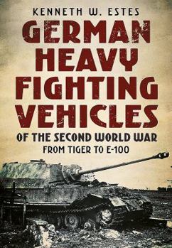 Paperback German Heavy Fighting Vehicles of the Second World War: From Tiger to E-100 Book