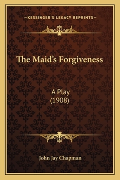 Paperback The Maid's Forgiveness: A Play (1908) Book