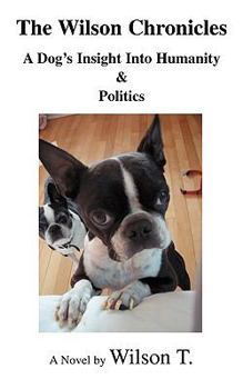 The Wilson Chronicles: A Dog's Insight Into Humanity & Politics