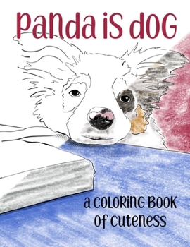 Panda is Dog: A Coloring Book of Cuteness Featuring a Toy Australian Shepherd Puppy