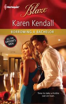 Borrowing a Bachelor (Mills & Boon Blaze) - Book #1 of the All The Groom's Men