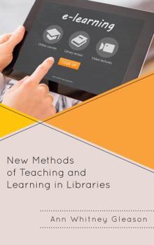 New Methods of Teaching and Learning in Libraries - Book  of the Medical Library Association Books Series