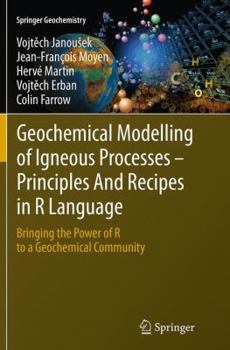 Paperback Geochemical Modelling of Igneous Processes - Principles and Recipes in R Language: Bringing the Power of R to a Geochemical Community Book