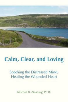 Paperback Calm, Clear, and Loving: Soothing the Distressed Mind, Healing the Wounded Heart Book