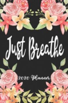 Just Breathe 2020 Planner: 6x9 Weekly Planner Scheduler Organizer - Also Includes Monthly View Dot Grids Habit Tracker Hexagram & Sketch Pages For Each Month!