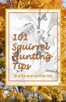 Paperback 101 Squirrel Hunting Tips (& a few ways to cook 'em) Book