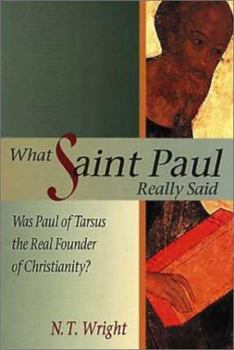 Paperback What Saint Paul Really Said: Was Paul of Tarsus the Real Founder of Christianity? Book