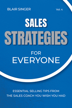 Sales Strategies for Everyone: Essential Selling Tips from the Sales Coach You Wish You Had