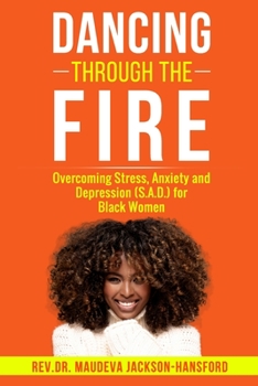 Paperback Dancing Through the Fire: Overcoming Stress, Anxiety and Depression (S.A.D) for Black Women Book