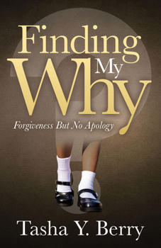 Paperback Finding My Why: Forgiveness But No Apology Book