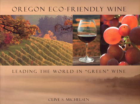 Hardcover Oregon Eco-Friendly Wine: Leading the World in Green Wine Book