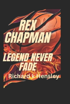 Paperback Rex Chapman: Legends Never Fade: Rex Chapman Book