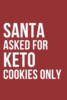 Paperback Santa Asked For Keto Cookies Notebook Journal Book