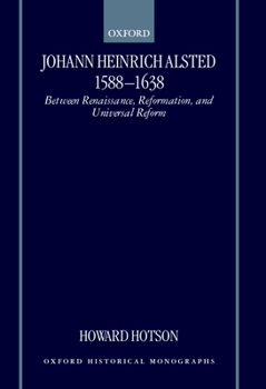 Hardcover Johann Heinrich Alsted 1588-1638: Between Renaissance, Reformation, and Universal Reform Book