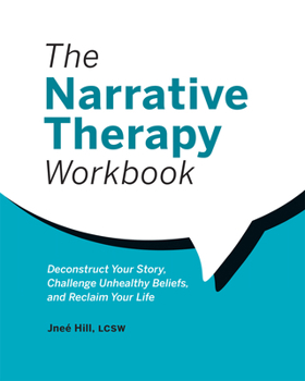 Paperback The Narrative Therapy Workbook: Deconstruct Your Story, Challenge Unhealthy Beliefs, and Reclaim Your Life Book
