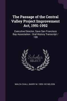 Paperback The Passage of the Central Valley Project Improvement Act, 1991-1992: Executive Director, Save San Francisco Bay Association: Oral History Transcript Book