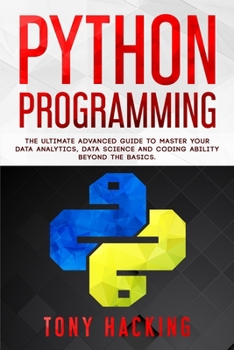 Paperback Python Programming: The Ultimate Advanced Guide to Master Your Data Analytics, Data Science and Coding Ability Beyond the Basics Book