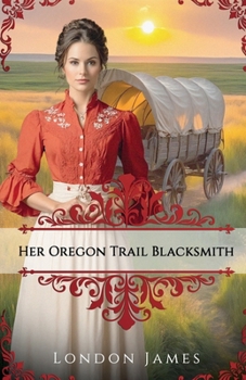 Paperback Her Oregon Trail Blacksmith: A Clean Wagon Train Western Historical Romance (Book #3) (Oregon Trail Brides) Book