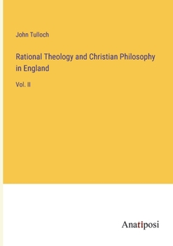 Paperback Rational Theology and Christian Philosophy in England: Vol. II Book