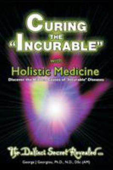 Paperback Curing the Incurable With Holistic Medicine: The DaVinci Secret Revealed Book