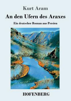 Paperback An den Ufern des Araxes: Ein deutscher Roman aus Persien [German] Book