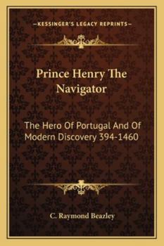 Paperback Prince Henry The Navigator: The Hero Of Portugal And Of Modern Discovery 394-1460 Book