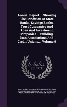 Annual Report ... Showing The Condition Of State Banks, Savings Banks, Trust Companies And Loan And Investment Companies ... Building-loan Associations And Credit Unions..., Volume 9