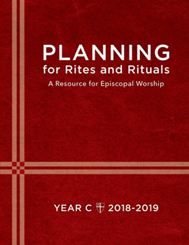 Paperback Planning for Rites and Rituals: A Resource for Episcopal Worship: Year C, 2018-2019 Book