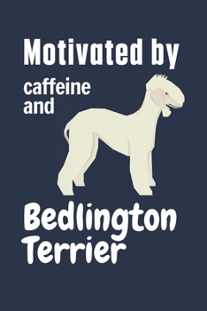 Paperback Motivated by caffeine and Bedlington Terrier: For Bedlington Terrier Dog Fans Book