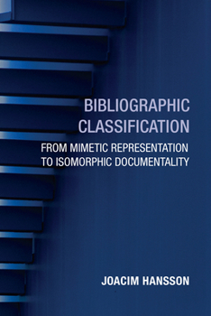 Paperback Bibliographic Classification: From Mimetic Representation to Isomorphic Documentality Book