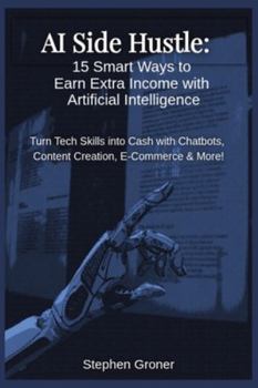 Paperback AI Side Hustle: 15 Smart Ways to Earn Extra Income with Artificial Intelligence Book
