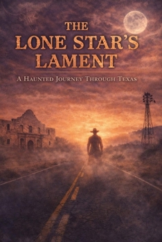 The Lone Star’s Lament A Haunted Journey Through Texas (Haunted World Series)