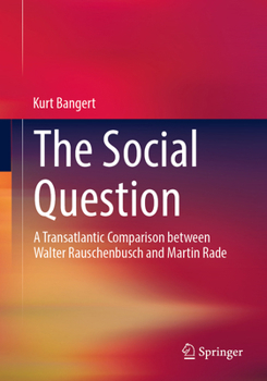 The Social Question: A Transatlantic Comparison between Walter Rauschenbusch and Martin Rade
