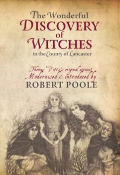 Paperback The Wonderful Discovery of Witches in the County of Lancaster: Thomas Pott's Original Account Modernized & Introduced by Robert Poole Book