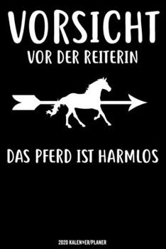 Vorsicht Vor Der Reiterin Das Pferd Ist Harmlos Kalender 2020: Reiterin Kalender 2020 Geschenk Lustig / Taschenkalender 2020 / Terminplaner 2020 / ... / Jede Woche eine Seite (German Edition)