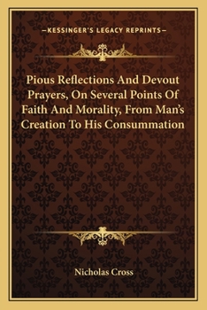 Paperback Pious Reflections And Devout Prayers, On Several Points Of Faith And Morality, From Man's Creation To His Consummation Book