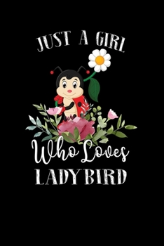 Paperback Just a Girl Who Loves Ladybird: Perfect Ladybird Lover Gift For Girl. Cute Notebook for Ladybird Lover. Gift it to your Sister, Daughter, Mother, Mom, Book