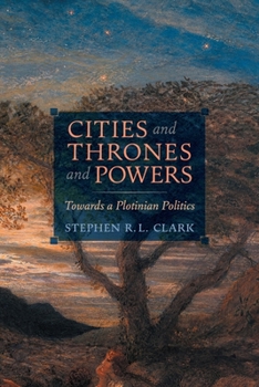 Paperback Cities and Thrones and Powers: Towards a Plotinian Politics Book