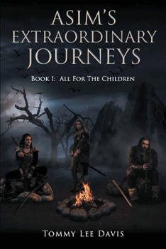 Asim's Extraordinary Journeys: Book 1: All for the Children - Book #1 of the Asim's Extraordinary Journeys