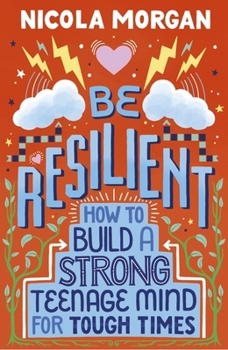 Paperback Be Resilient: How to Build a Strong Teenage Mind for Tough Times Book